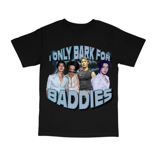 I only bark for baddies tee